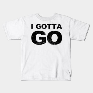 I gotta go grungy black Kids T-Shirt